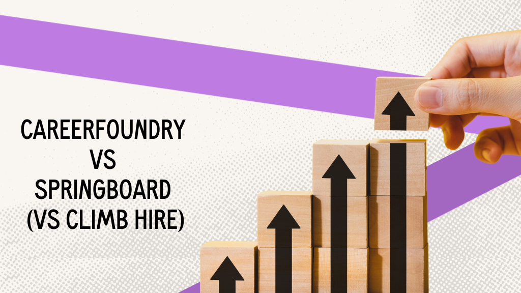 CareerFoundry vs Springboard vs Climb Hire: A Detailed Comparison