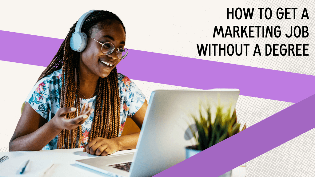 How to Get a Marketing Job Without a Degree (In Less Than a Year)